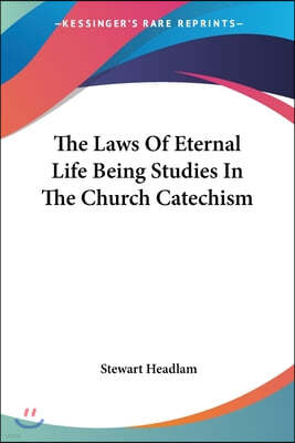 The Laws Of Eternal Life Being Studies In The Church Catechism