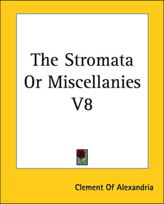 The Stromata Or Miscellanies V8