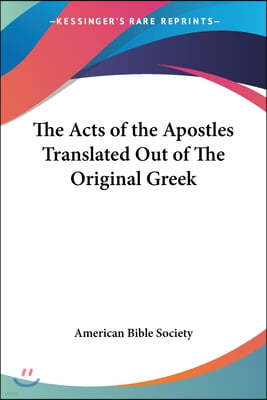 The Acts of the Apostles Translated Out of The Original Greek