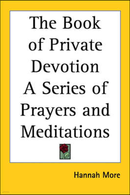 The Book of Private Devotion A Series of Prayers and Meditations