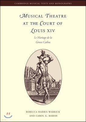 Musical Theatre at the Court of Louis XIV: Le Mariage de la Grosse Cathos