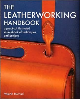 Leatherworking Handbook: A Practical Illustrated Sourcebook of Techniques and Projects