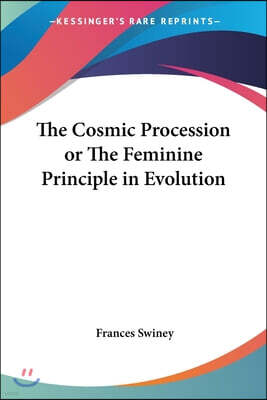 The Cosmic Procession or the Feminine Principle in Evolution