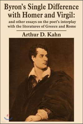 Byron's Single Difference with Homer and Virgil: And Other Essays on the Poet's Interplay with the Literatures of Greece and Rome