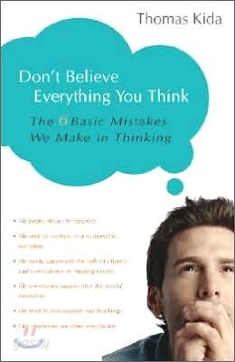 Don't Believe Everything You Think: The 6 Basic Mistakes We Make in Thinking