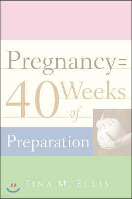 Pregnancy = 40 Weeks of Preparation