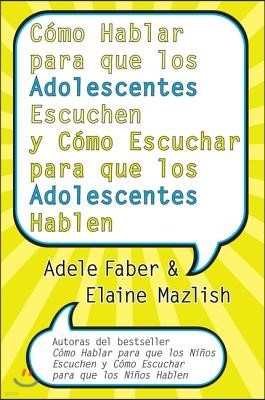 Cómo Hablar Para Que Los Adolescentes Escuchen Y Cómo Escuchar Para Que Los Adol: Y Cómo Escuchar Para Que Los Adolocentes Hablan