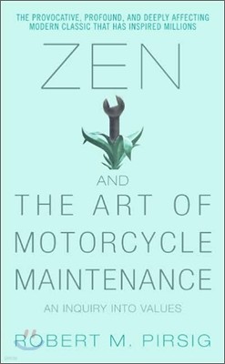 Zen and the Art of Motorcycle Maintenance : An Inquiry Into Values