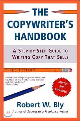 The Copywriter's Handbook: A Step-By-Step Guide to Writing Copy That Sells