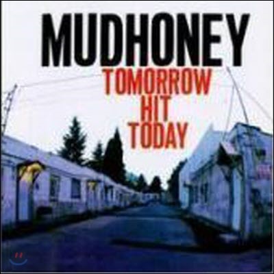 Mudhoney / Tomorrow Hit Today (̰)