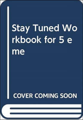 Stay Tuned Workbook for 5 Éme