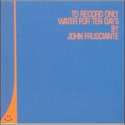 John Frusciante / To Record Only Water For Ten Days (̰)