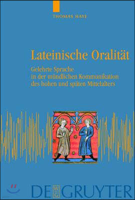 Lateinische Oralität: Gelehrte Sprache in Der Mündlichen Kommunikation Des Hohen Und Späten Mittelalters