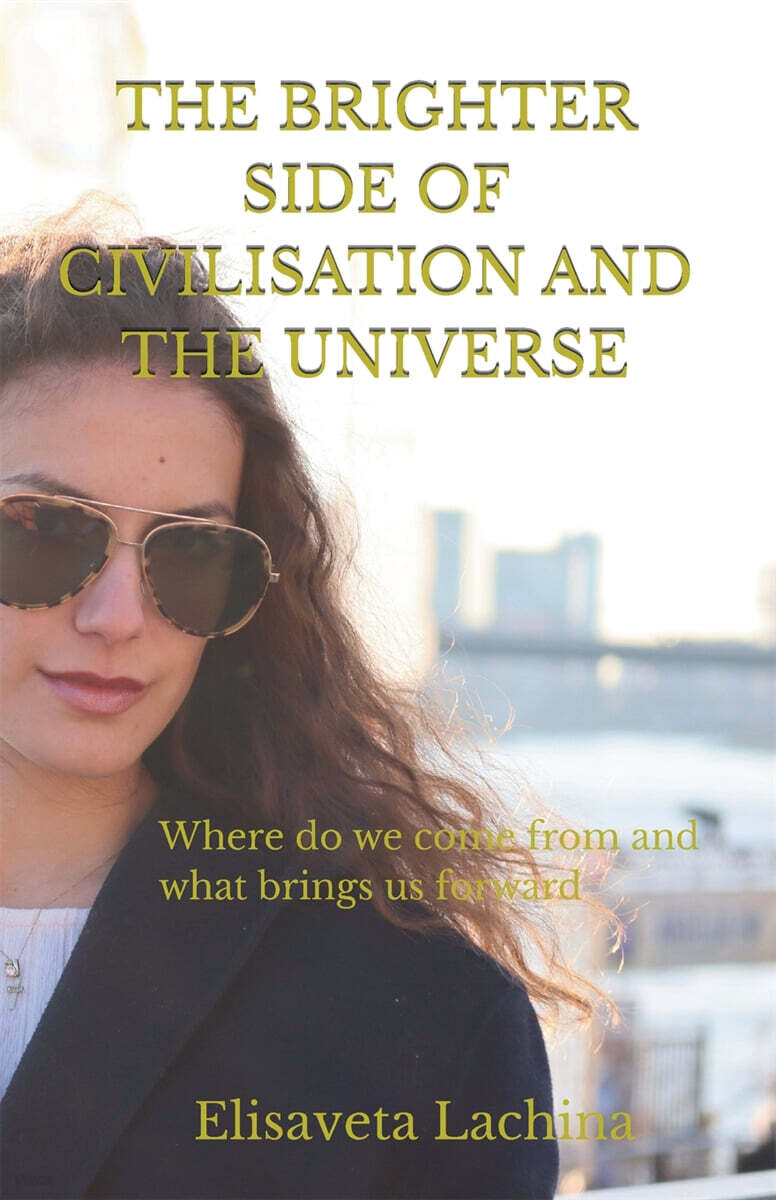 The Brighter Side of Civilisation and The Universe