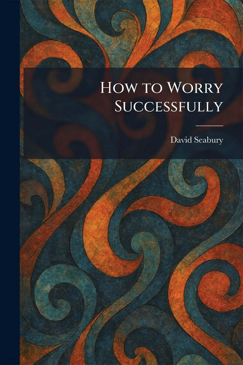 How to Worry Successfully