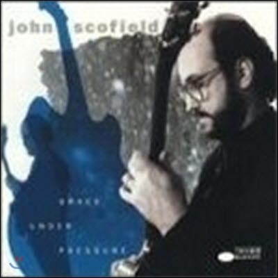 John Scofield / Grace Under Pressure (/̰)