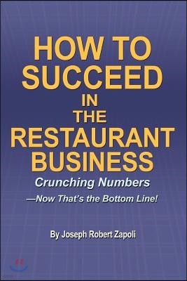 How to Succeed in the Restaurant Business: Crunching Numbers--Now That's the Bottom Line!