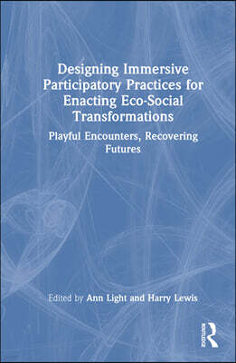 Designing Immersive Participatory Practices for Enacting Eco-Social Transformations