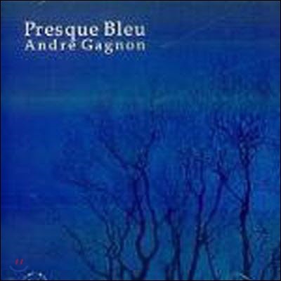 [߰] Andre Gagnon / Presque Bleu