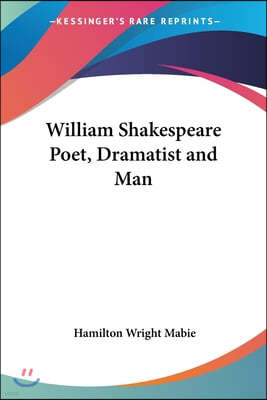 William Shakespeare Poet, Dramatist and Man