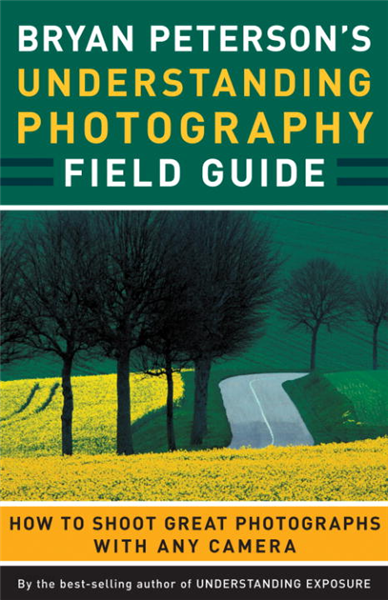 Bryan Peterson&#39;s Understanding Photography Field Guide