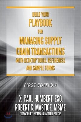 X. Paul Humbert Build Your Playbook for Managing Supply Chain Transactions: With Desktop Tools, References and Sample Forms