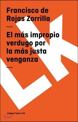 El Mas Impropio Verdugo Por La Mas Justa Venganza