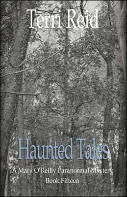 Haunted Tales - A Mary O'Reilly Paranormal Mystery (Book Fifteen)