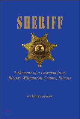 Sheriff: A Memoir of a Lawman from Bloody Williamson County, Illinois