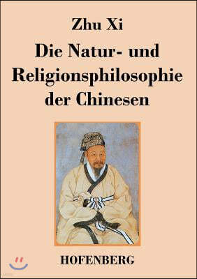 Die Natur- und Religionsphilosophie der Chinesen