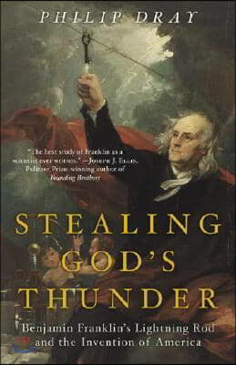 Stealing God's Thunder: Benjamin Franklin's Lightning Rod and the Invention of America