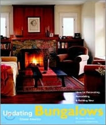 Bungalows : Design Ideas for Renovating, Remodeling, And Building New