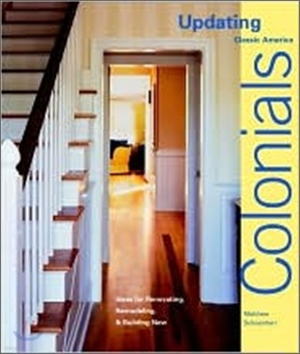 Colonials : Design Ideas for Renovating, Remodeling, And Building New