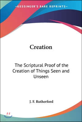 Creation: The Scriptural Proof of the Creation of Things Seen and Unseen