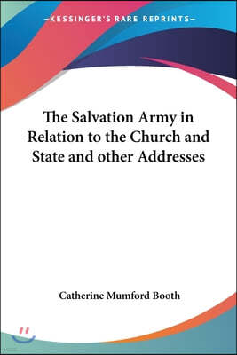 The Salvation Army in Relation to the Church and State and other Addresses