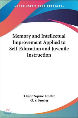 Memory and Intellectual Improvement Applied to Self-Education and Juvenile Instruction