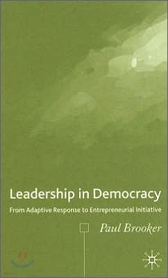 Leadership in Democracy: From Adaptive Response to Entrepreneurial Initiative