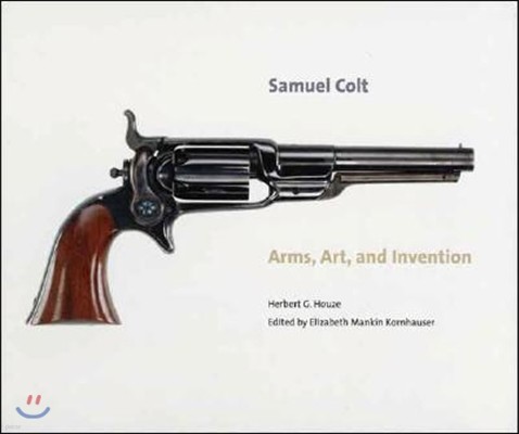 Samuel Colt: Arms, Art, and Invention