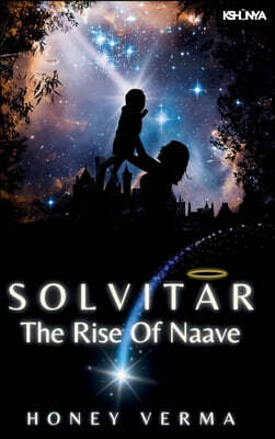 Kshunyaverse Solvitar - The Rise Of Naave: A Graphic Novel for Curious Minds - Where a New Universe Begins and One Boy Redefines What It Means to Be a Hero