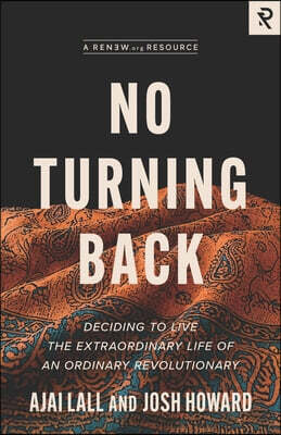 No Turning Back: Deciding to Live the Extraordinary Life of an Ordinary Revolutionary