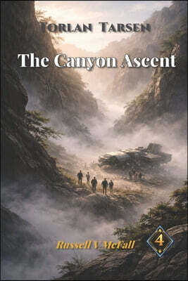 Ordained Path Books Torlan Tarsen - The Canyon Ascent: A Story of Survival, Leadership, and the Strength to Choose Wisely