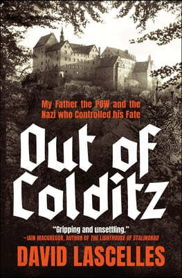 Out of Colditz: My Father the POW and the Nazi Who Controlled His Fate