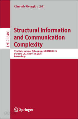 Structural Information and Communication Complexity: 33rd International Colloquium, Sirocco 2026, Durham, Uk, June 9-11, 2026, Proceedings