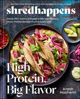 Shredhappens: High Protein, Big Flavor: Unlock 100+ Grams of Protein a Day with 100 Easy, Flavor-Packed Recipes You'll Actually Love; A Low Carb Cookb