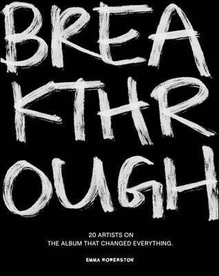 Breakthrough: 20 Artists on the Album That Changed Everything