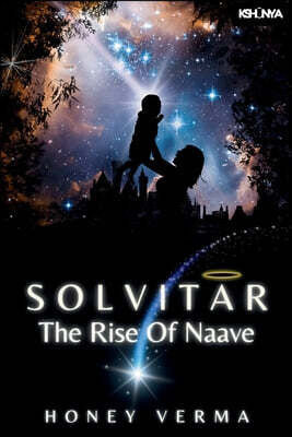 Kshunyaverse Solvitar - The Rise Of Naave: A Graphic Novel for Curious Minds - Where a New Universe Begins and One Boy Redefines What It Means to Be a Hero