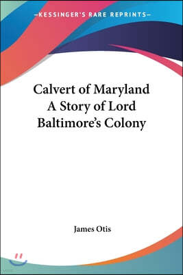 Calvert of Maryland A Story of Lord Baltimore's Colony