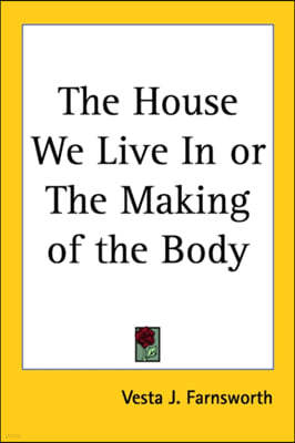 The House We Live in or the Making of the Body