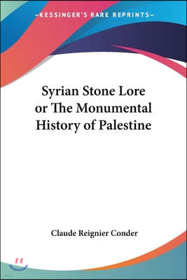 Syrian Stone Lore or The Monumental History of Palestine