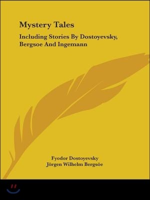 Mystery Tales: Including Stories By Dostoyevsky, Bergsoe And Ingemann